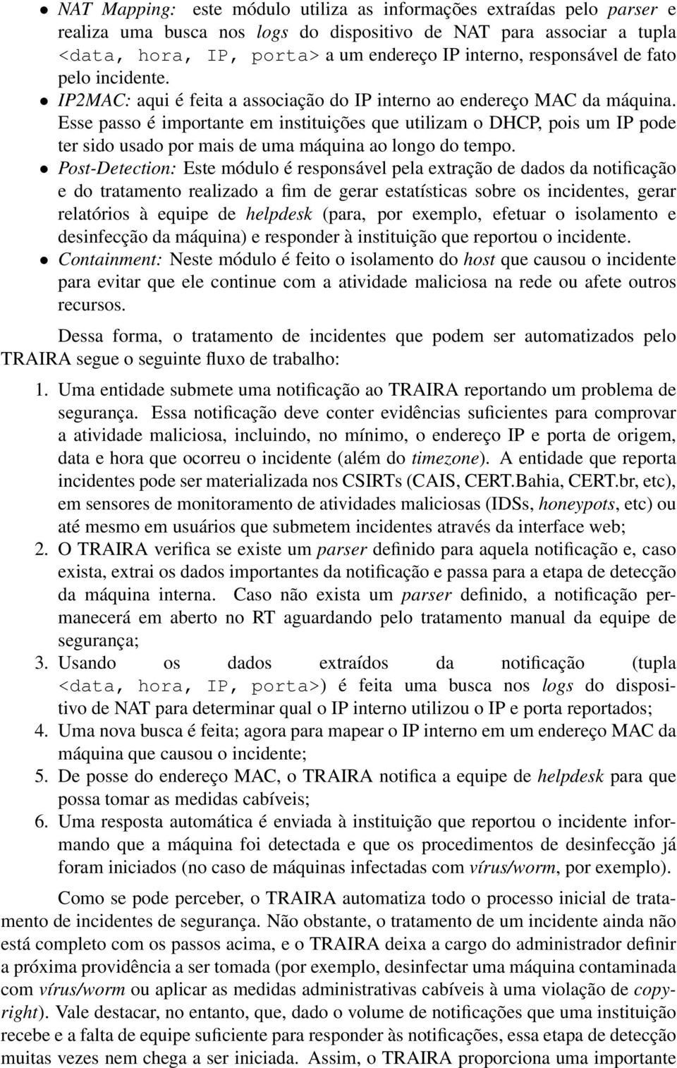 Esse passo é importante em instituições que utilizam o DHCP, pois um IP pode ter sido usado por mais de uma máquina ao longo do tempo.