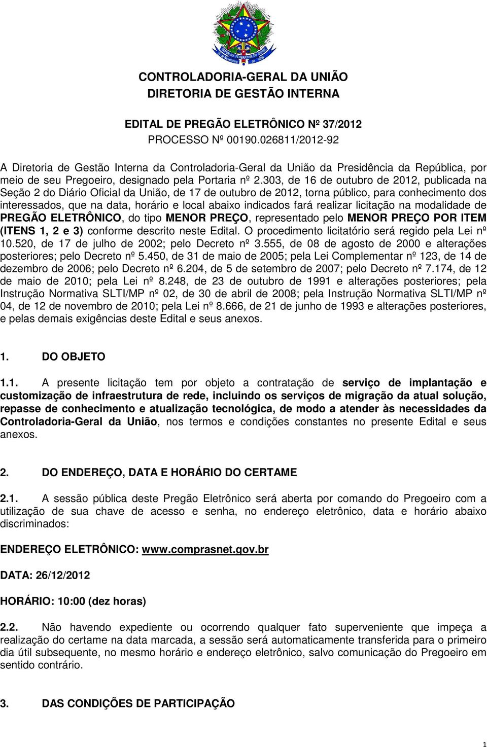 303, de 16 de outubro de 2012, publicada na Seção 2 do Diário Oficial da União, de 17 de outubro de 2012, torna público, para conhecimento dos interessados, que na data, horário e local abaixo