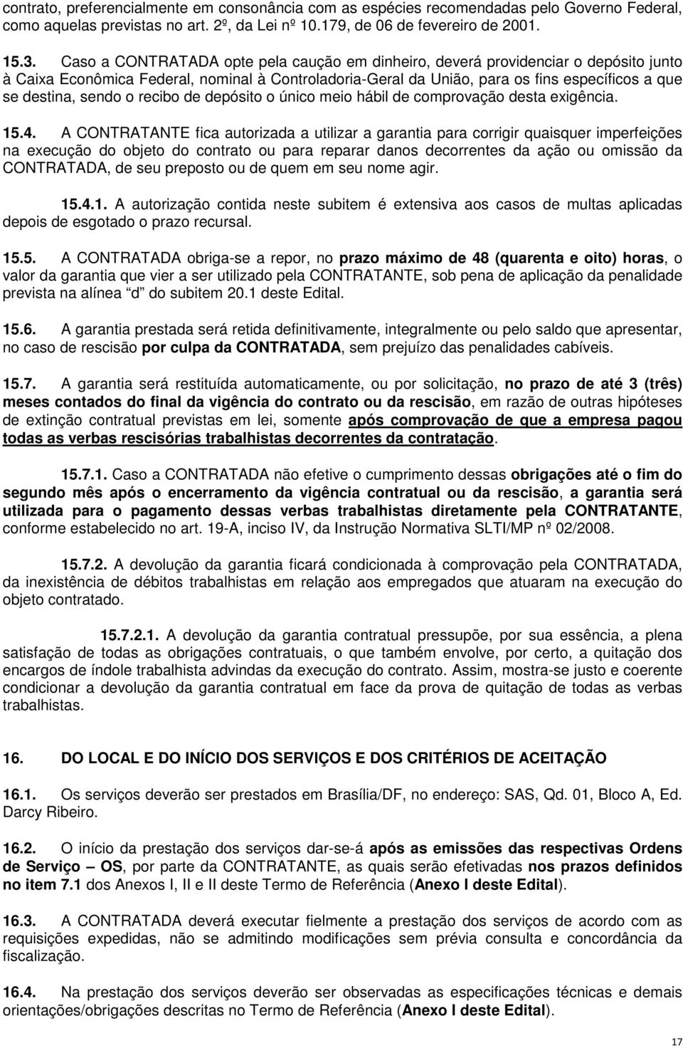 de depósito o único meio hábil de comprovação desta exigência. 15.4.