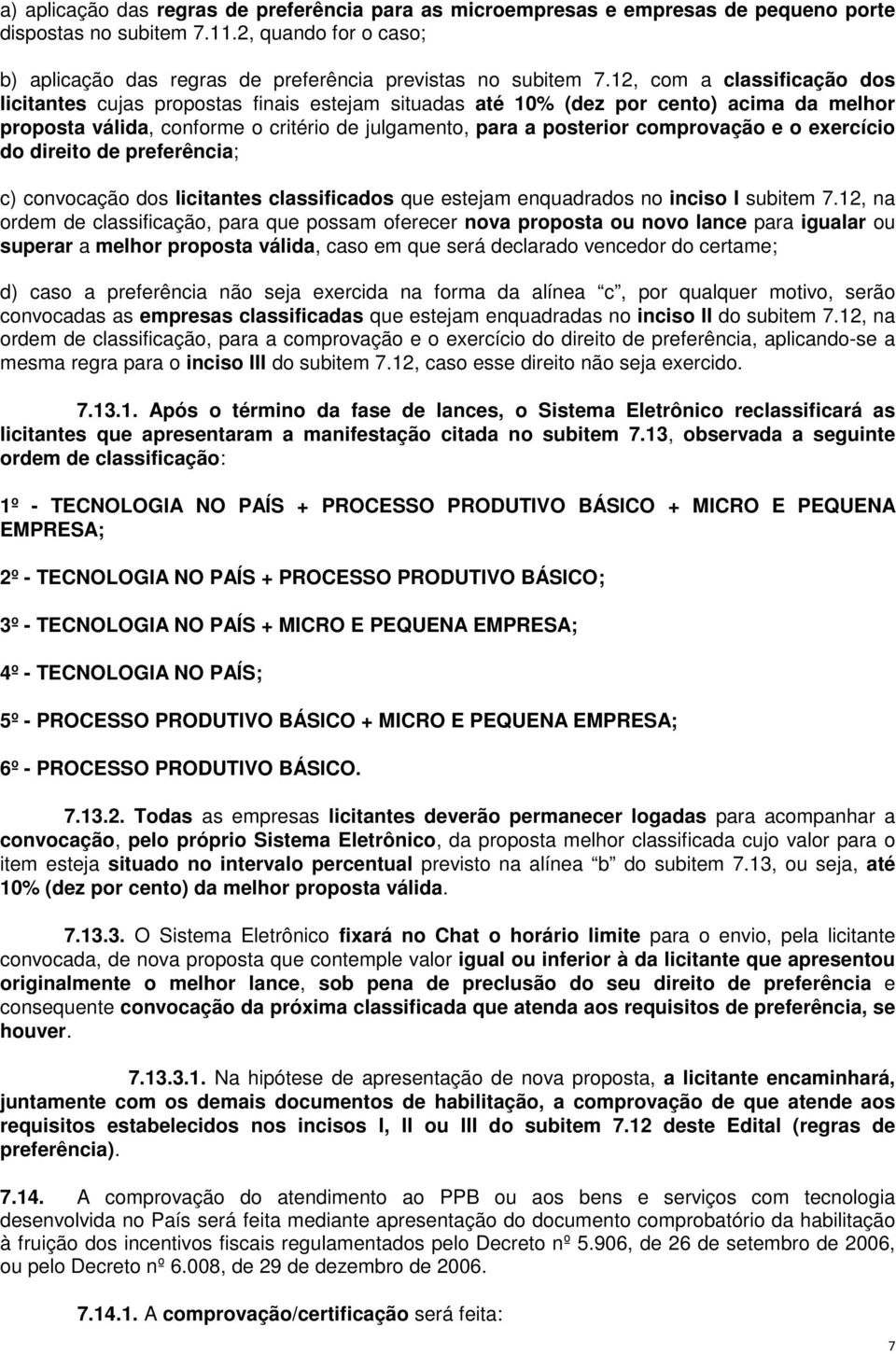 e o exercício do direito de preferência; c) convocação dos licitantes classificados que estejam enquadrados no inciso I subitem 7.