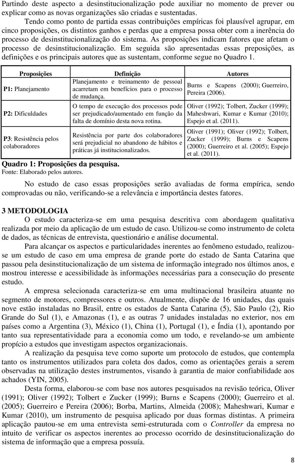 desinstitucionalização do sistema. As proposições indicam fatores que afetam o processo de desinstitucionalização.