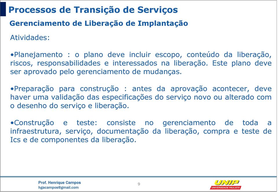 Preparação para construção : antes da aprovação acontecer, deve haver uma validação das especificações do serviço novo ou alterado com o desenho do