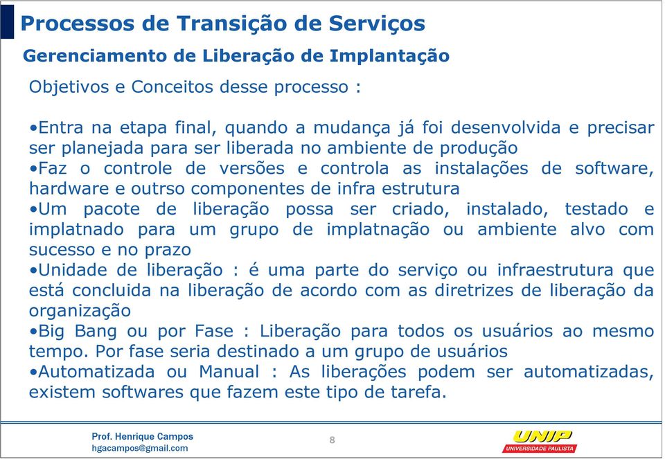 liberação possa ser criado, instalado, testado e implatnado para um grupo de implatnação ou ambiente alvo com sucesso e no prazo Unidade de liberação : é uma parte do serviço ou infraestrutura que