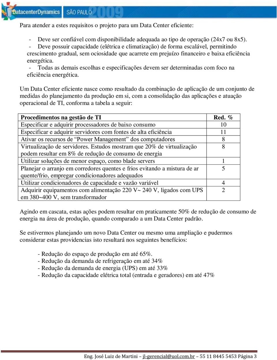 - Todas as demais escolhas e especificações devem ser determinadas com foco na eficiência energética.