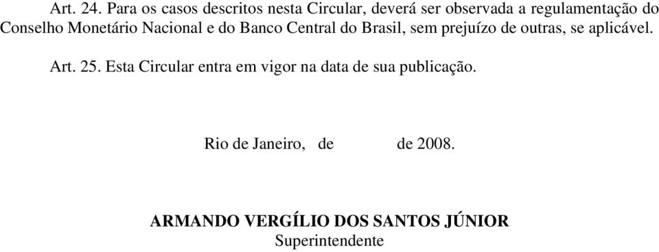 Conselho Monetário Nacional e do Banco Central do Brasil, sem prejuízo de outras,