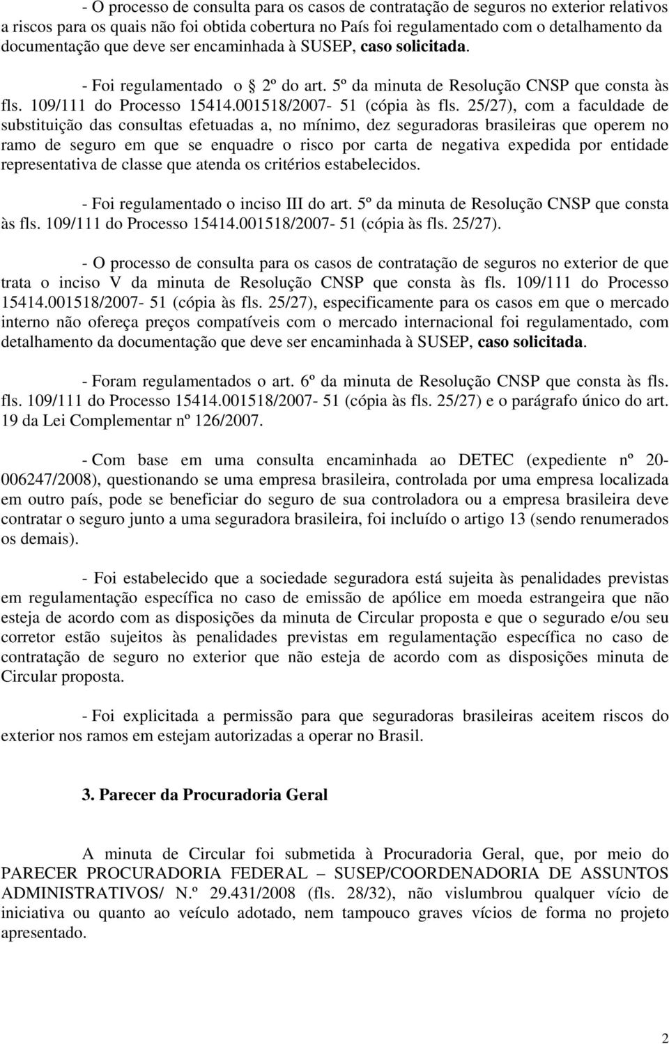 25/27), com a faculdade de substituição das consultas efetuadas a, no mínimo, dez seguradoras brasileiras que operem no ramo de seguro em que se enquadre o risco por carta de negativa expedida por