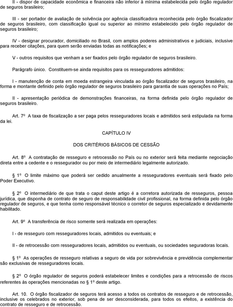 no Brasil, com amplos poderes administrativos e judiciais, inclusive para receber citações, para quem serão enviadas todas as notificações; e V - outros requisitos que venham a ser fixados pelo órgão