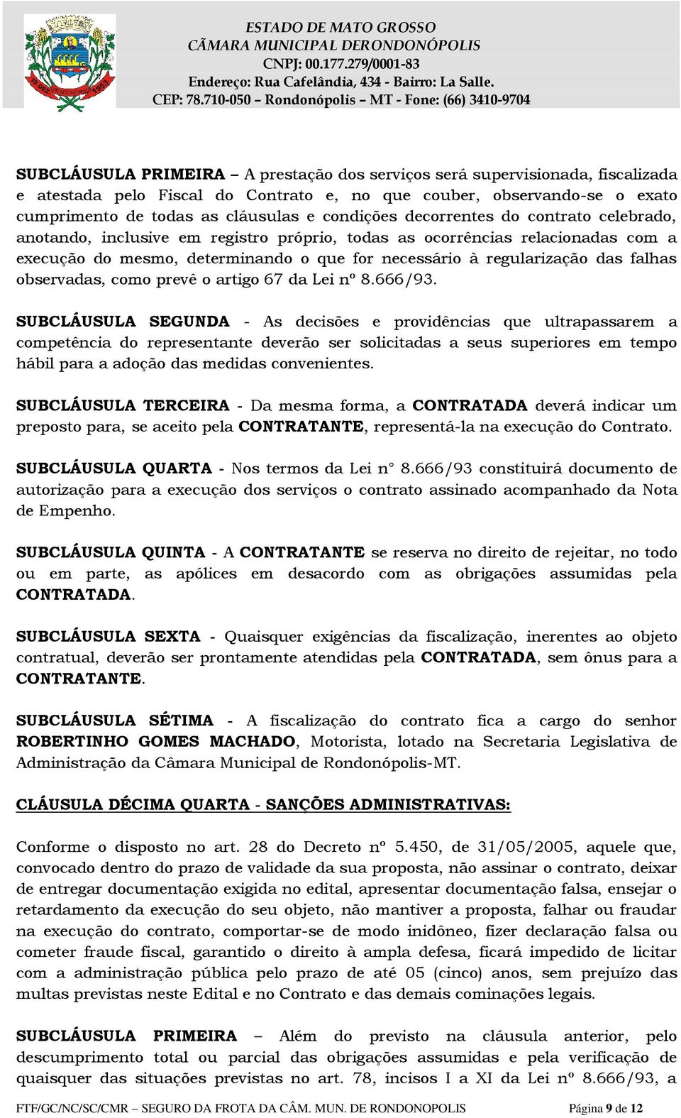 observadas, como prevê o artigo 67 da Lei nº 8.666/93.