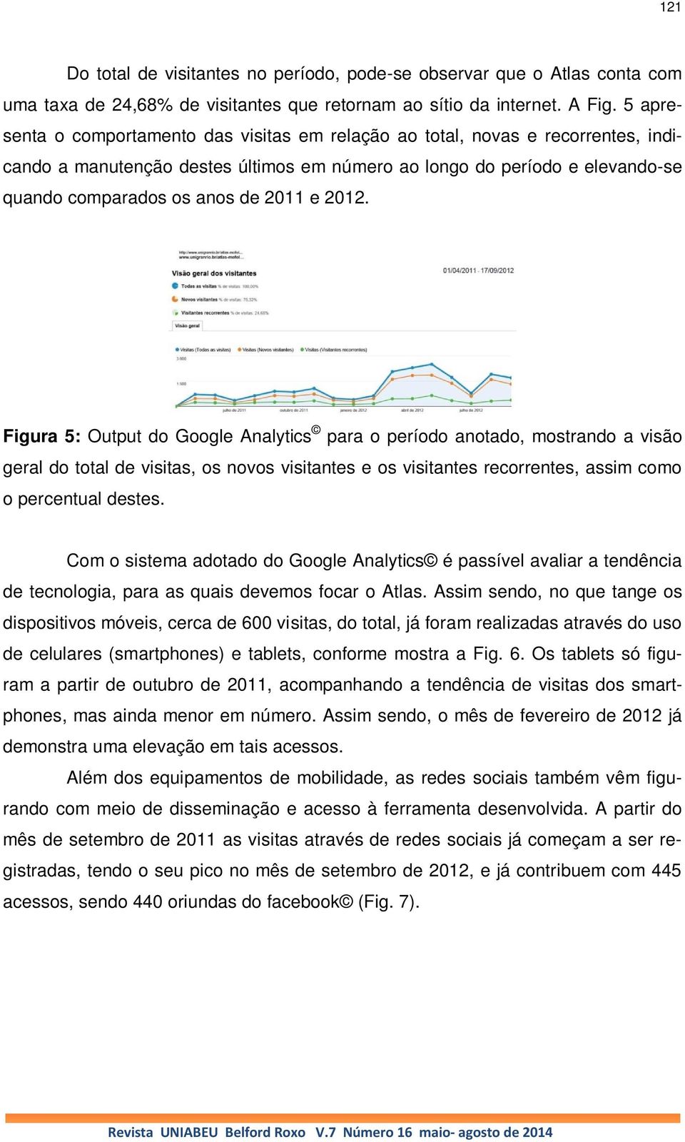 2012. Figura 5: Output do Google Analytics para o período anotado, mostrando a visão geral do total de visitas, os novos visitantes e os visitantes recorrentes, assim como o percentual destes.