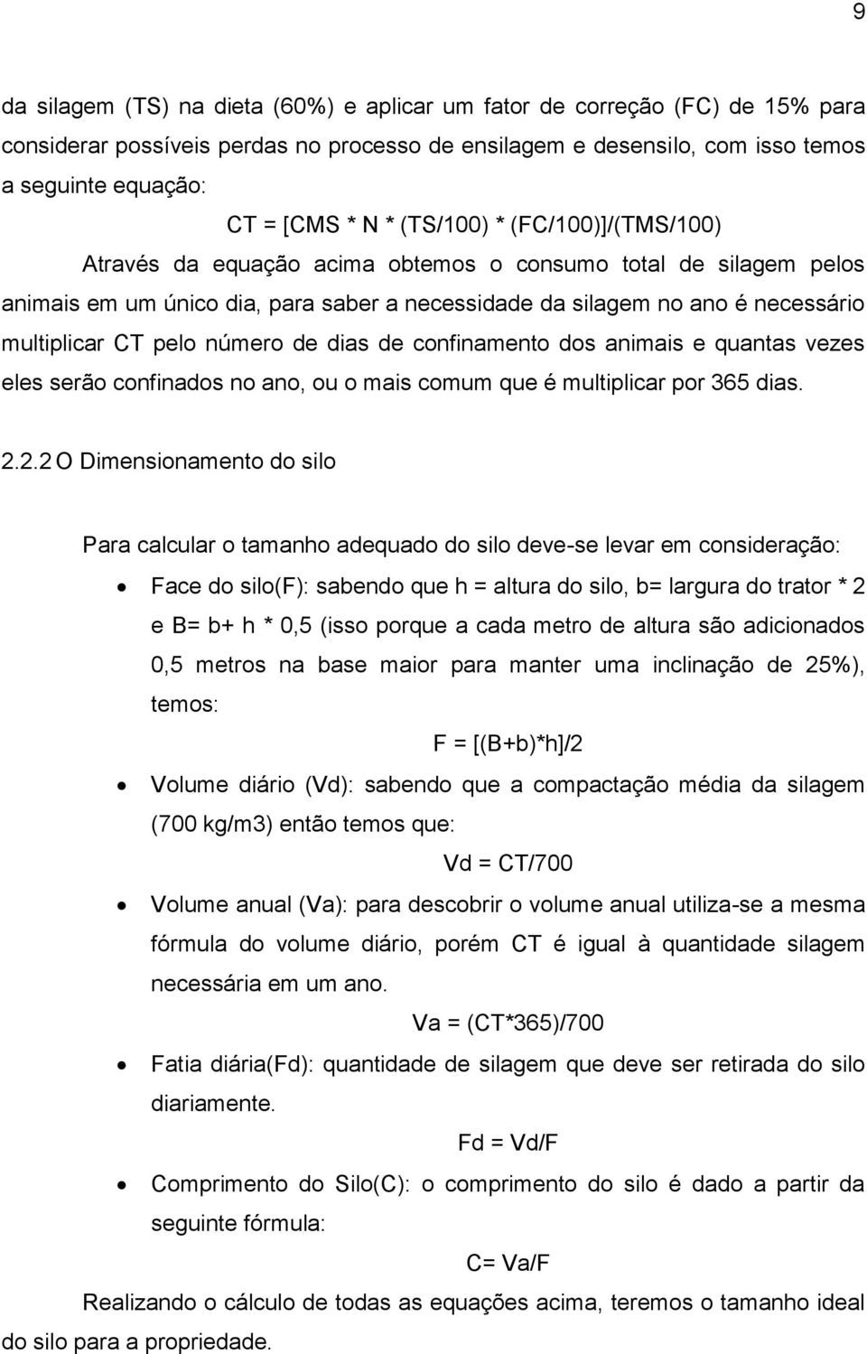 número de dias de confinamento dos animais e quantas vezes eles serão confinados no ano, ou o mais comum que é multiplicar por 365 dias. 2.