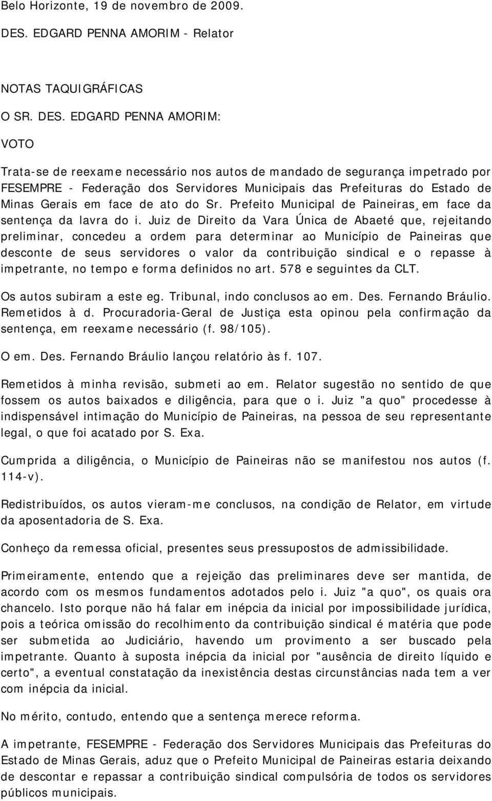 EDGARD PENNA AMORIM: VOTO Trata-se de reexame necessário nos autos de mandado de segurança impetrado por FESEMPRE - Federação dos Servidores Municipais das Prefeituras do Estado de Minas Gerais em