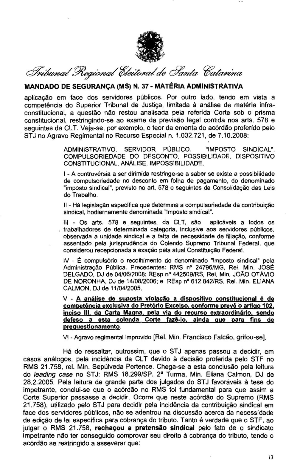 constitucional, restringindo-se ao exame da previsão legal contida nos arts. 578 e seguintes da CLT.