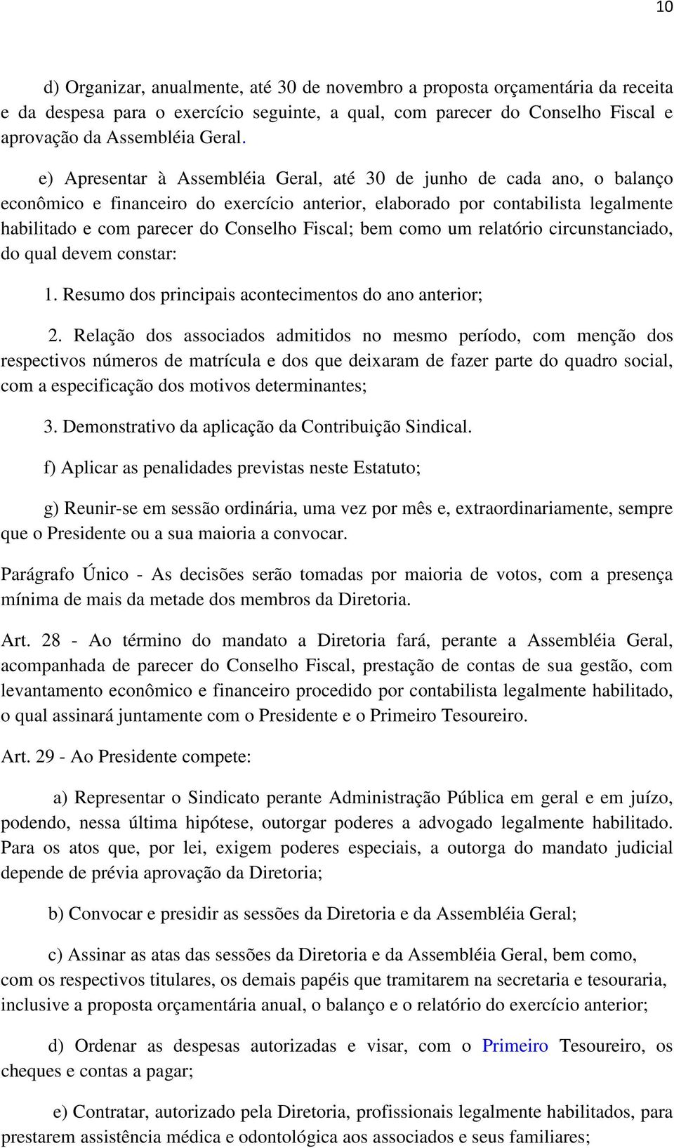 Fiscal; bem como um relatório circunstanciado, do qual devem constar: 1. Resumo dos principais acontecimentos do ano anterior; 2.