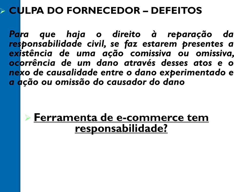 ocorrência de um dano através desses atos e o nexo de causalidade entre o dano