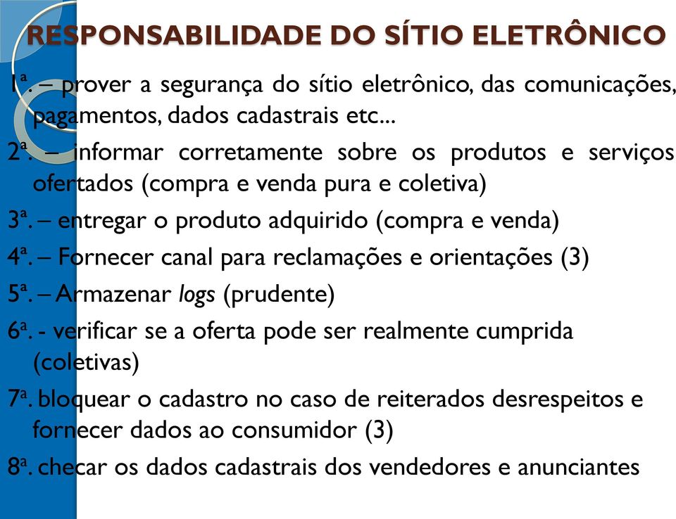 Fornecer canal para reclamações e orientações (3) 5ª. Armazenar logs (prudente) 6 a.