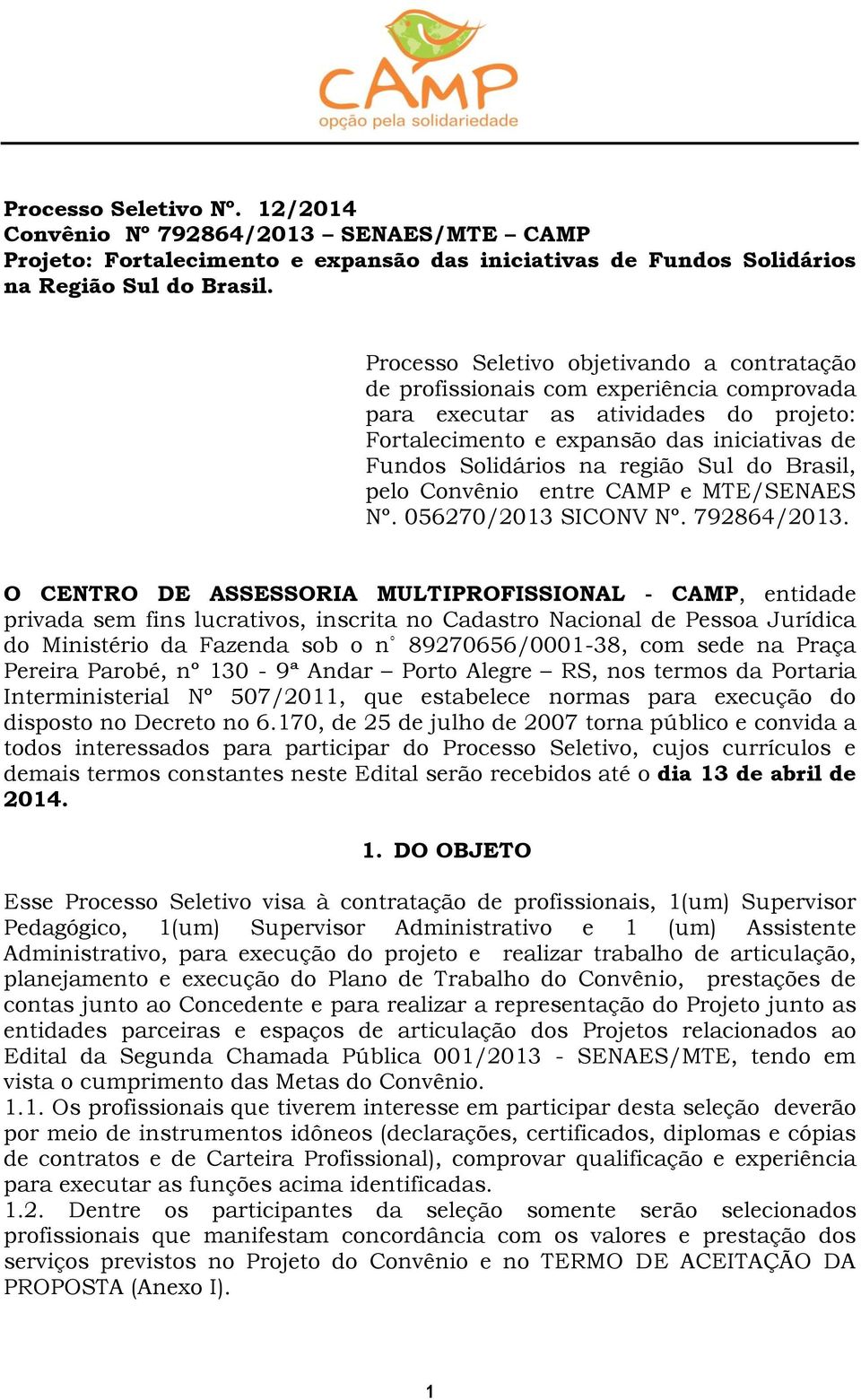 região Sul do Brasil, pelo Convênio entre CAMP e MTE/SENAES Nº. 056270/2013 SICONV Nº. 792864/2013.