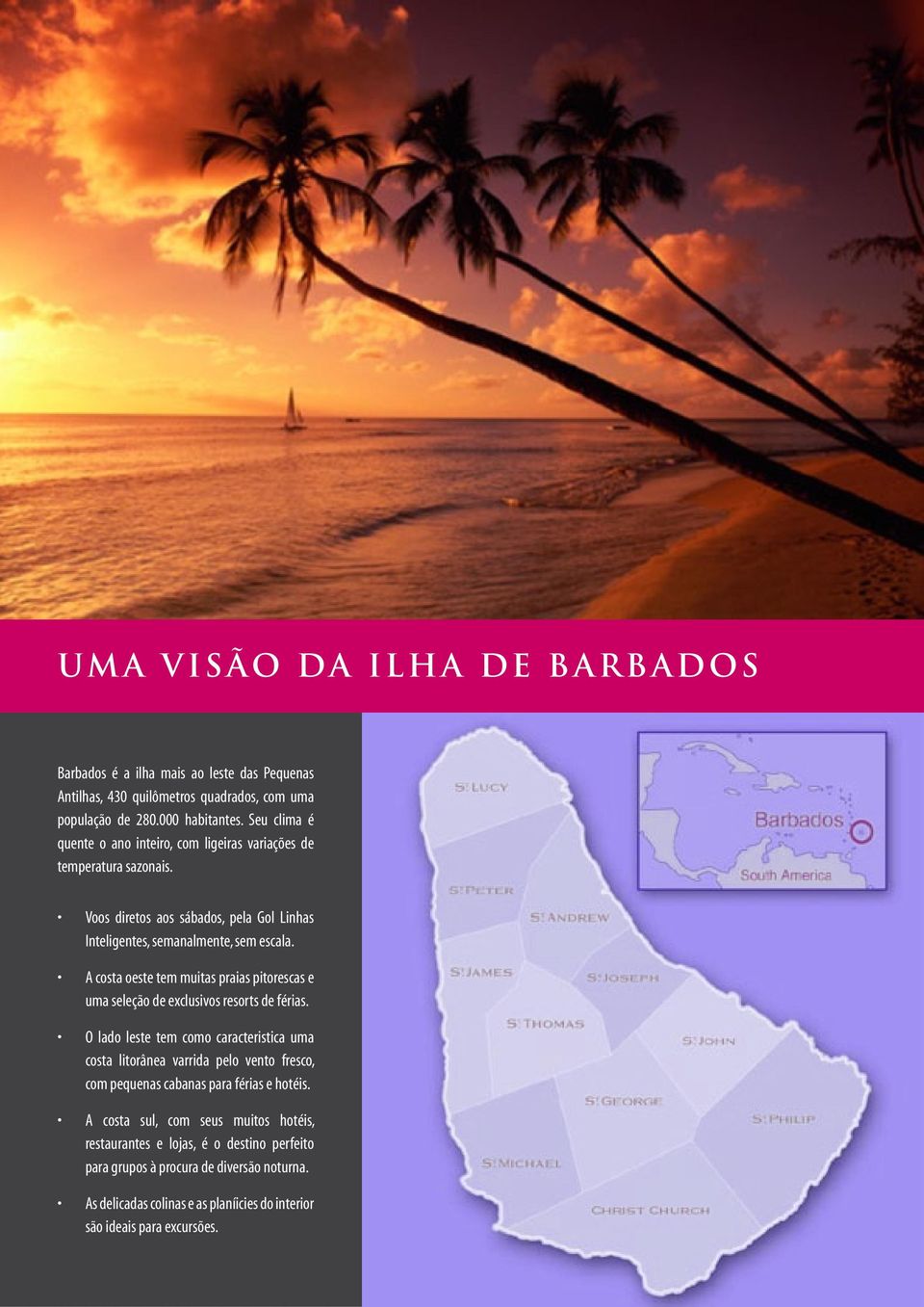 A costa oeste tem muitas praias pitorescas e uma seleção de exclusivos resorts de férias.