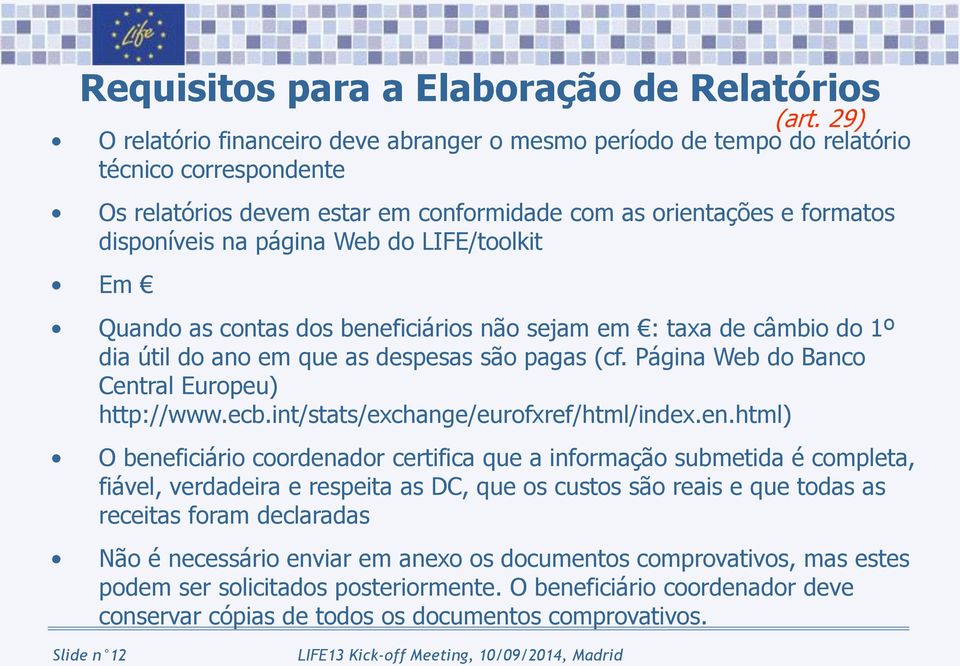 do LIFE/toolkit Em Quando as contas dos beneficiários não sejam em : taxa de câmbio do 1º dia útil do ano em que as despesas são pagas (cf. Página Web do Banco Central Europeu) http://www.ecb.