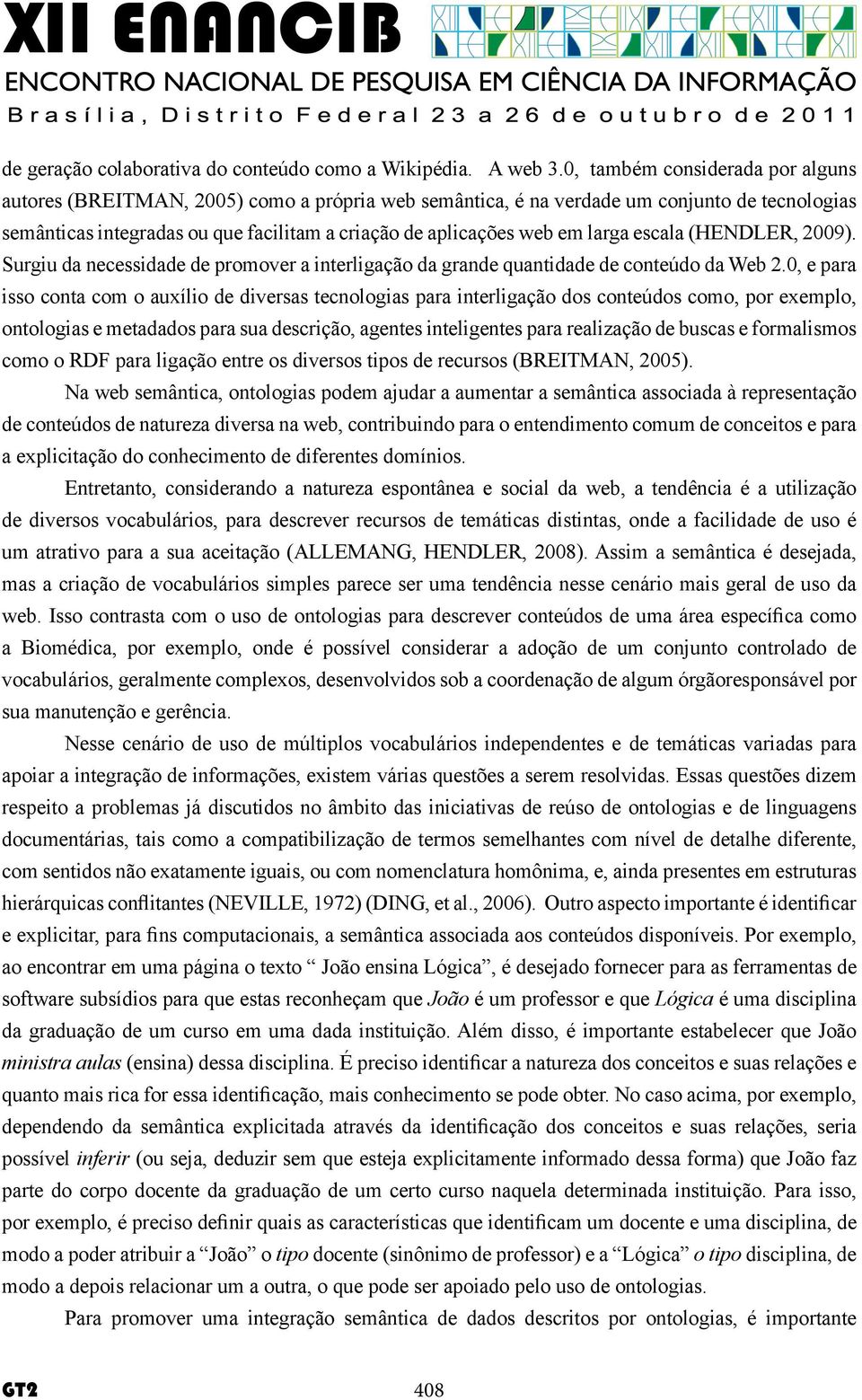 larga escala (HENDLER, 2009). Surgiu da necessidade de promover a interligação da grande quantidade de conteúdo da Web 2.