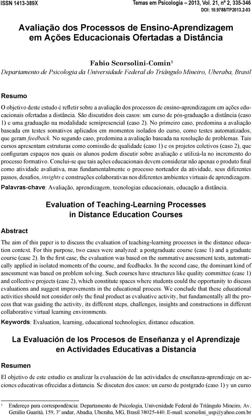 Uberaba, Brasil Resumo O objetivo deste estudo é refletir sobre a avaliação dos processos de ensino-aprendizagem em ações educacionais ofertadas a distância.