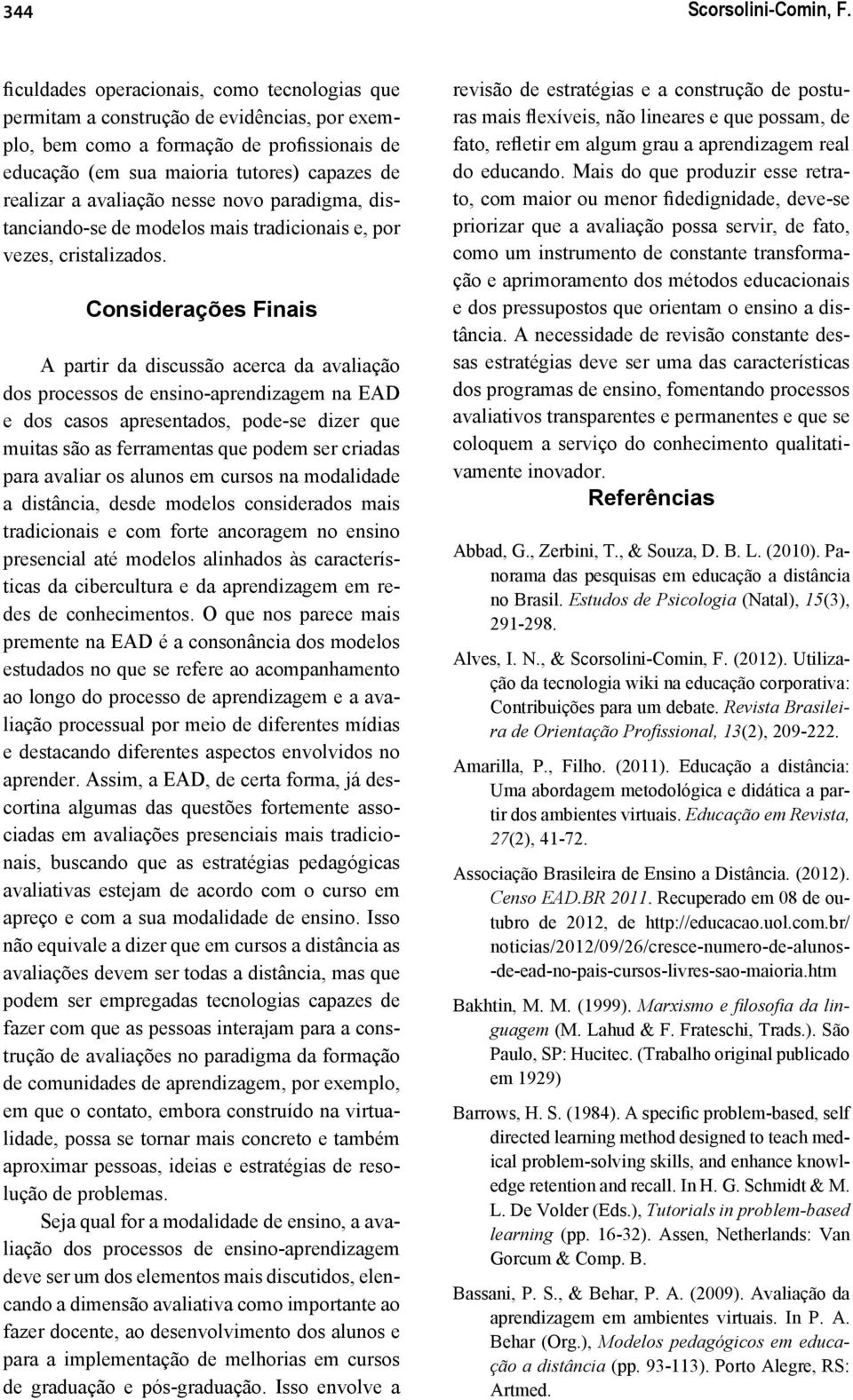 avaliação nesse novo paradigma, distanciando-se de modelos mais tradicionais e, por vezes, cristalizados.