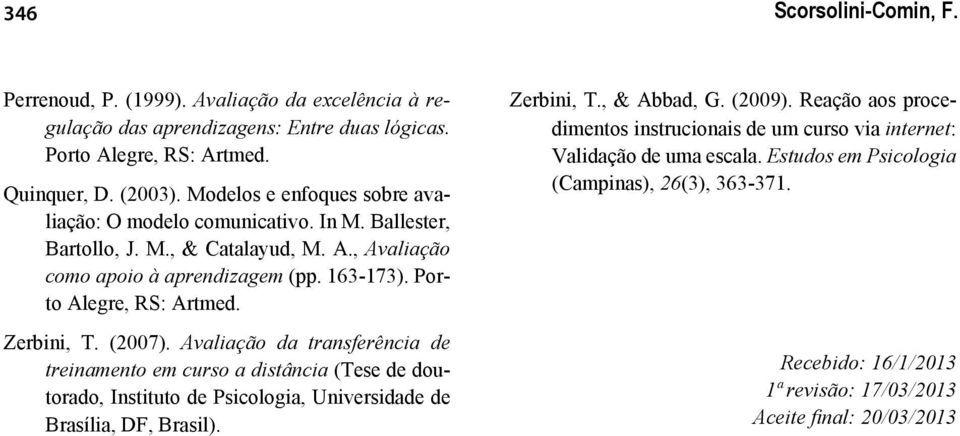 Zerbini, T. (2007). Avaliação da transferência de treinamento em curso a distância (Tese de doutorado, Instituto de Psicologia, Universidade de Brasília, DF, Brasil). Zerbini, T., & Abbad, G.