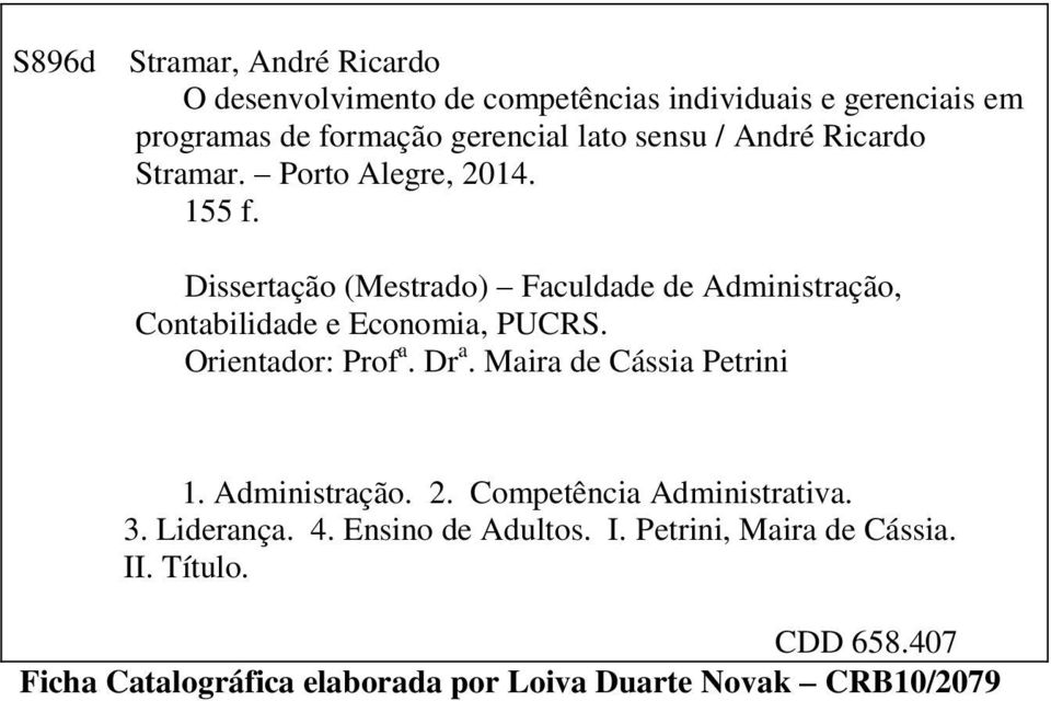 Dissertação (Mestrado) Faculdade de Administração, Contabilidade e Economia, PUCRS. Orientador: Prof a. Dr a.