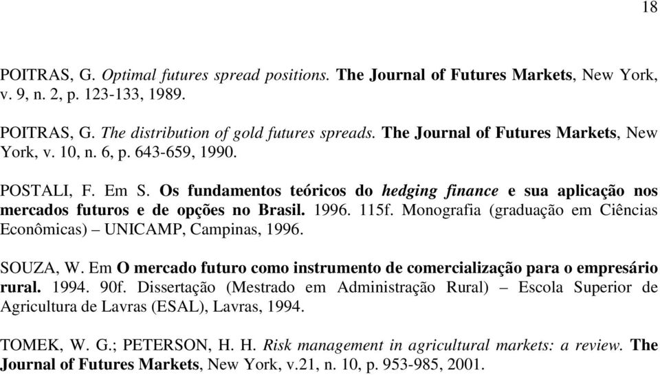 115f. Monografia (graduação em Ciências Econômicas) UNICAMP, Campinas, 1996. SOUZA, W. Em O mercado futuro como instrumento de comercialização para o empresário rural. 1994. 90f.