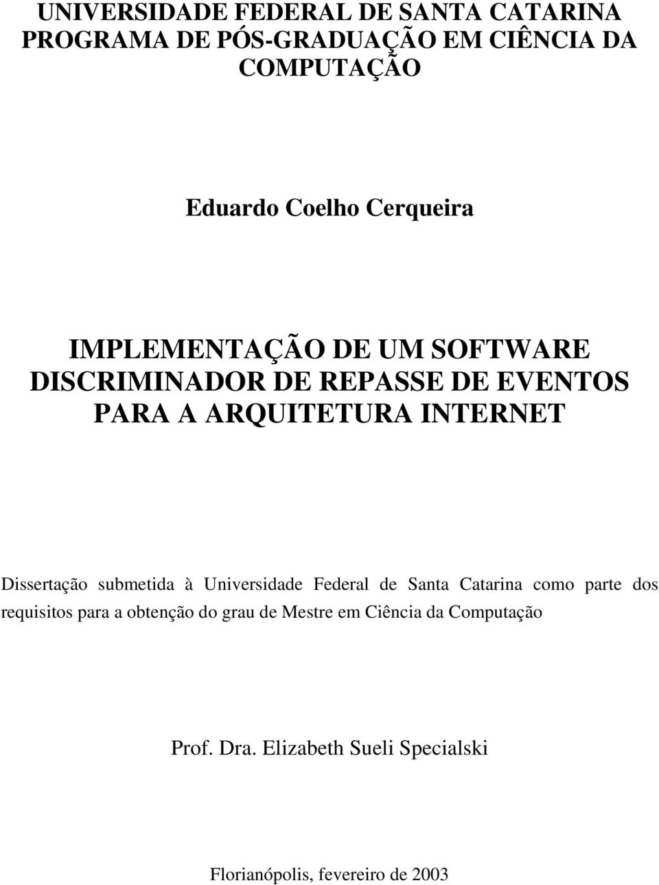 Dissertação submetida à Universidade Federal de Santa Catarina como parte dos requisitos para a obtenção