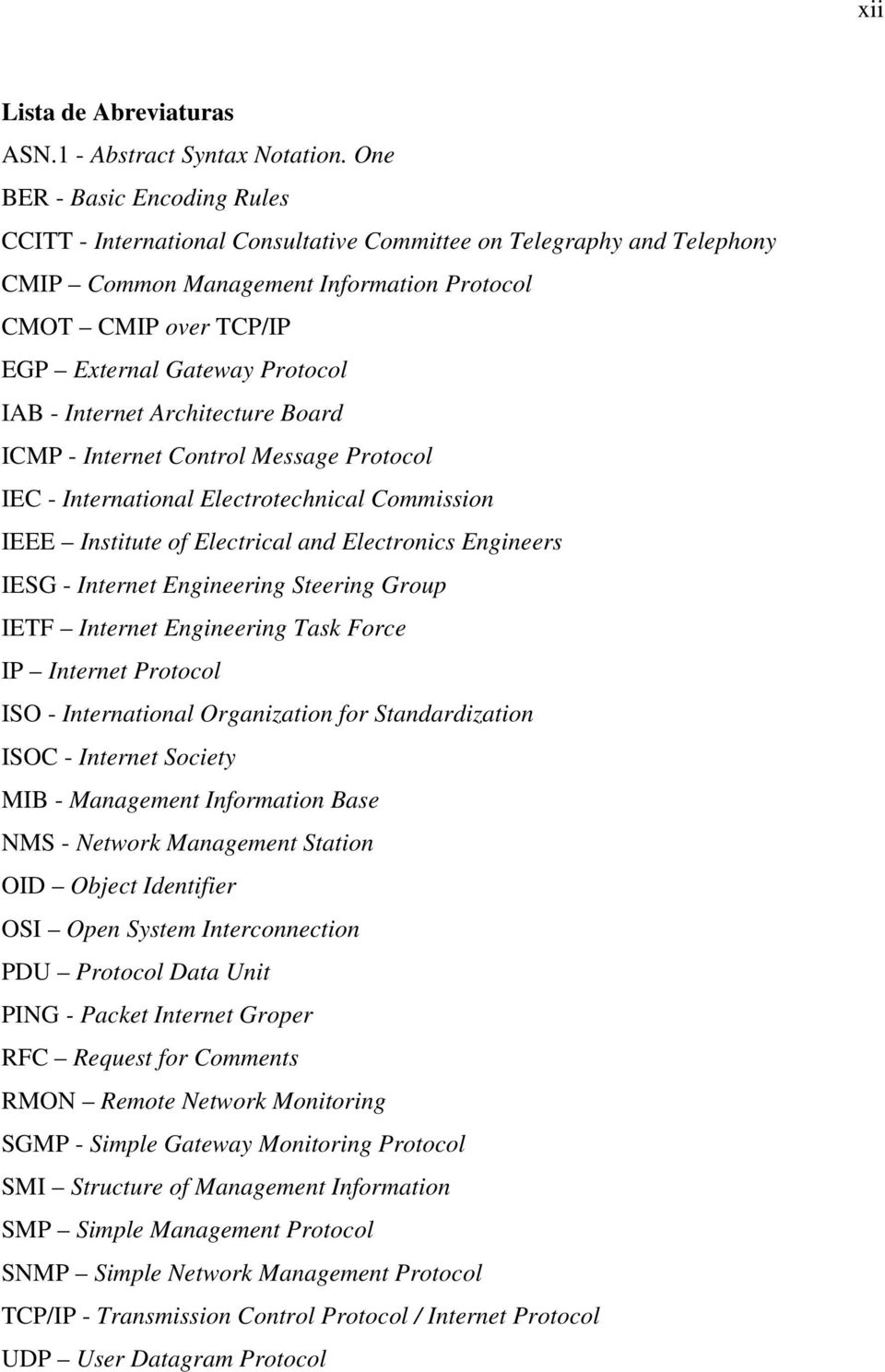 IAB - Internet Architecture Board ICMP - Internet Control Message Protocol IEC - International Electrotechnical Commission IEEE Institute of Electrical and Electronics Engineers IESG - Internet