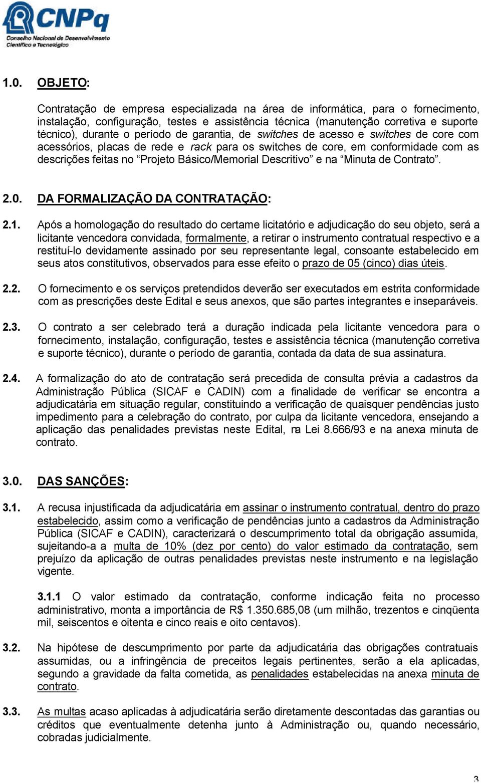 Descritivo e na Minuta de Contrato. 2.0. DA FORMALIZAÇÃO DA CONTRATAÇÃO: 2.1.