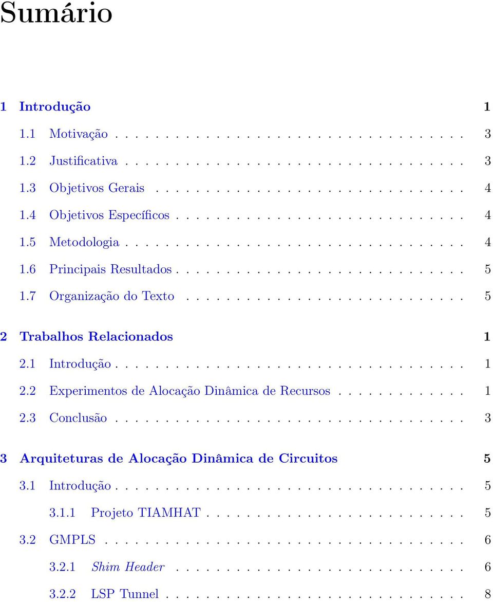 ........................... 5 2 Trabalhos Relacionados 1 2.1 Introdução................................... 1 2.2 Experimentos de Alocação Dinâmica de Recursos............. 1 2.3 Conclusão.