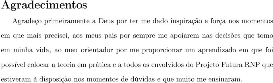 orientador por me proporcionar um aprendizado em que foi possível colocar a teoria em prática e a