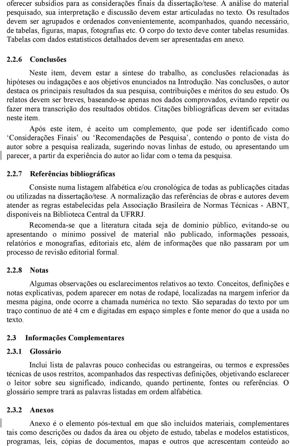 Tabelas com dados estatísticos detalhados devem ser apresentadas em anexo. 2.