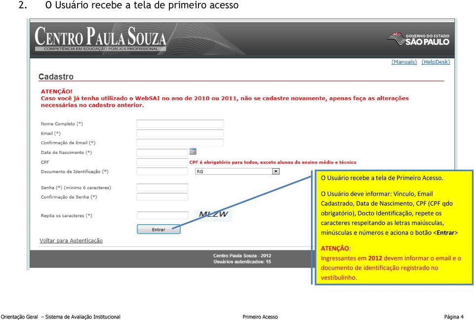 repete os caracteres respeitando as letras maiúsculas, minúsculas e números e aciona o botão <Entrar> ATENÇÂO: Ingressantes