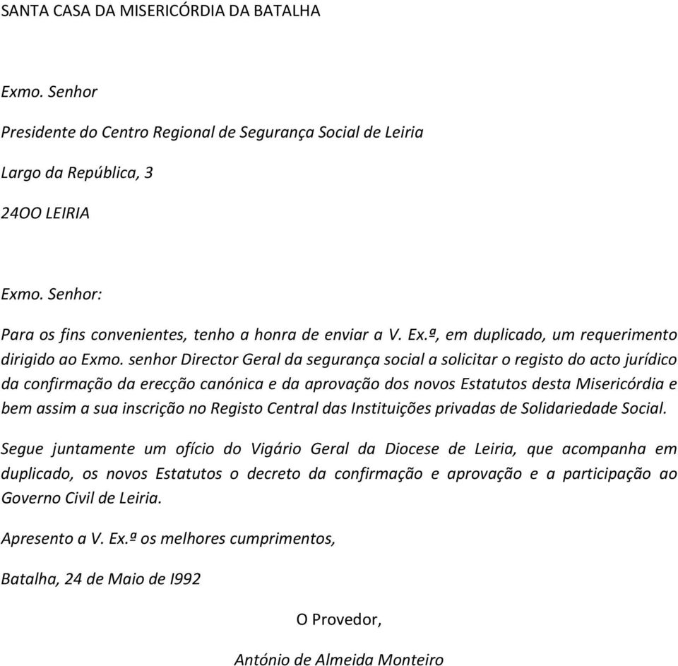 senhor Director Geral da segurança social a solicitar o registo do acto jurídico da confirmação da erecção canónica e da aprovação dos novos Estatutos desta Misericórdia e bem assim a sua inscrição