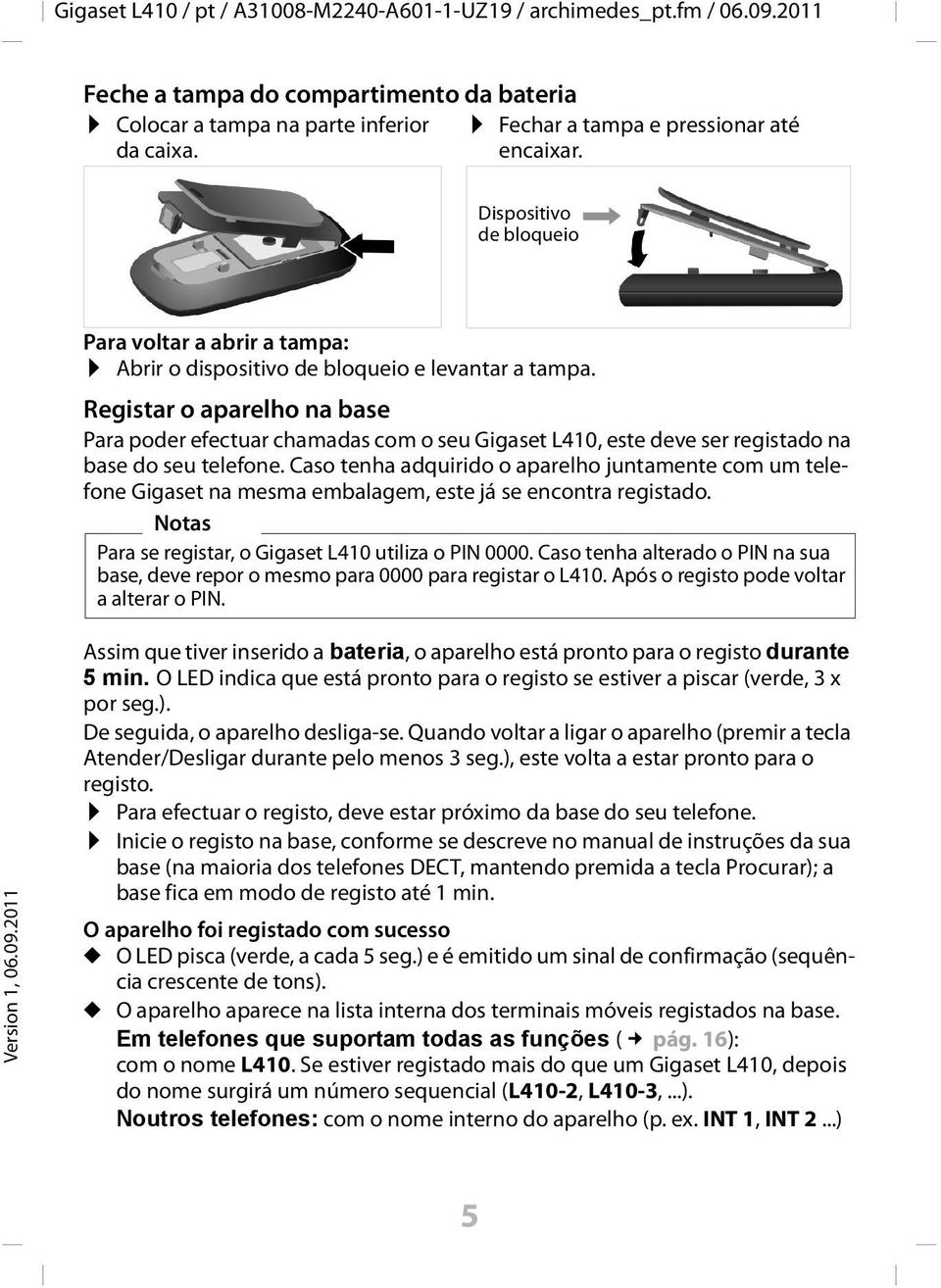 Registar o aparelho na base Para poder efectuar chamadas com o seu Gigaset L410, este deve ser registado na base do seu telefone.