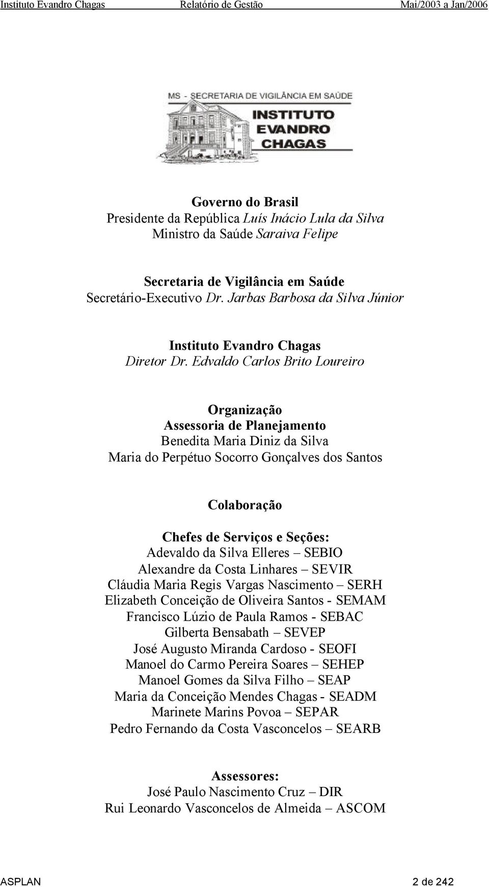 Edvaldo Carlos Brito Loureiro Organização Assessoria de Planejamento Benedita Maria Diniz da Silva Maria do Perpétuo Socorro Gonçalves dos Santos Colaboração Chefes de Serviços e Seções: Adevaldo da