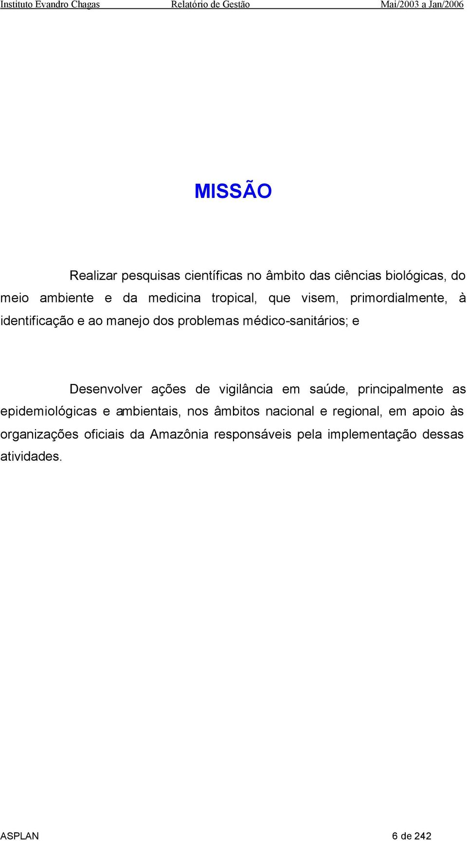 Desenvolver ações de vigilância em saúde, principalmente as epidemiológicas e ambientais, nos âmbitos