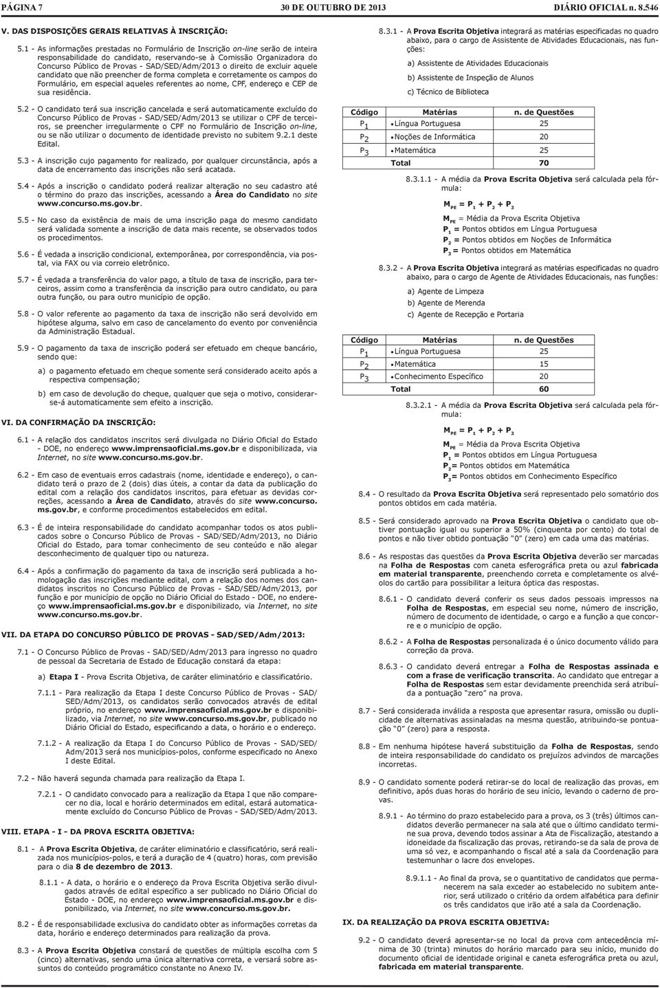 excluir quele cndidto que não preencher de form complet e corretmente os cmpos do Formulário, em especil queles referentes o nome, CPF, endereço e CEP de su residênci.