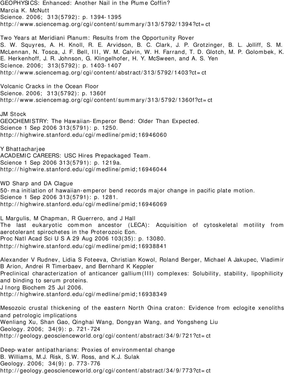 Bell, III, W. M. Calvin, W. H. Farrand, T. D. Glotch, M. P. Golombek, K. E. Herkenhoff, J. R. Johnson, G. Klingelhofer, H. Y. McSween, and A. S. Yen Science. 2006; 313(5792): p. 1403-1407 http://www.