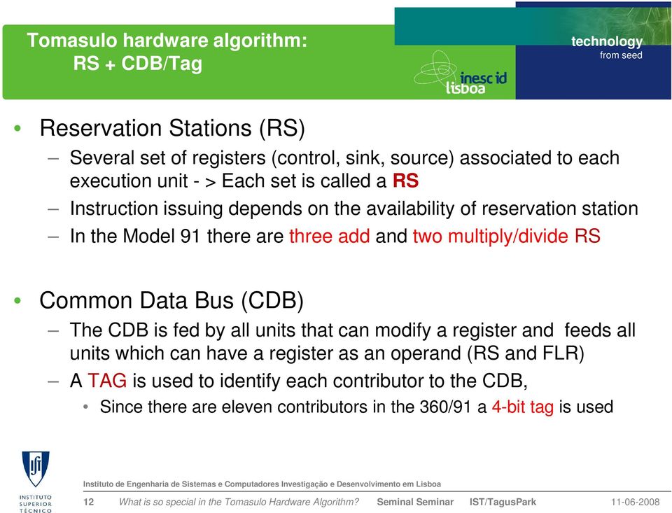 multiply/divide RS Common Data Bus (CDB) The CDB is fed by all units that can modify a register and feeds all units which can have a register as an