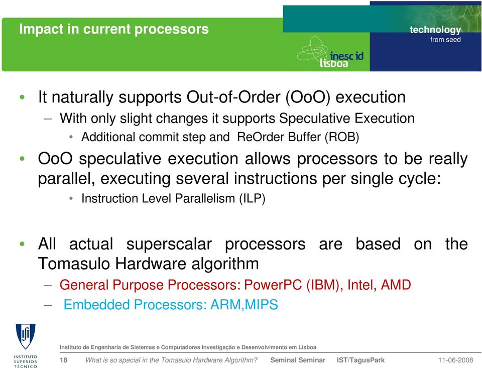 really parallel, executing several instructions per single cycle: Instruction Level Parallelism (ILP) All actual superscalar