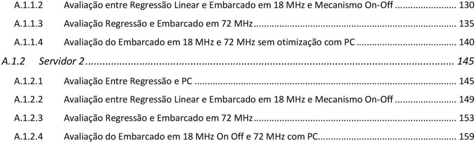 .. 145 A.1.2.2 Avaliação entre Regressão Linear e Embarcado em 18 MHz e Mecanismo On-Off... 149 A.1.2.3 Avaliação Regressão e Embarcado em 72 MHz.