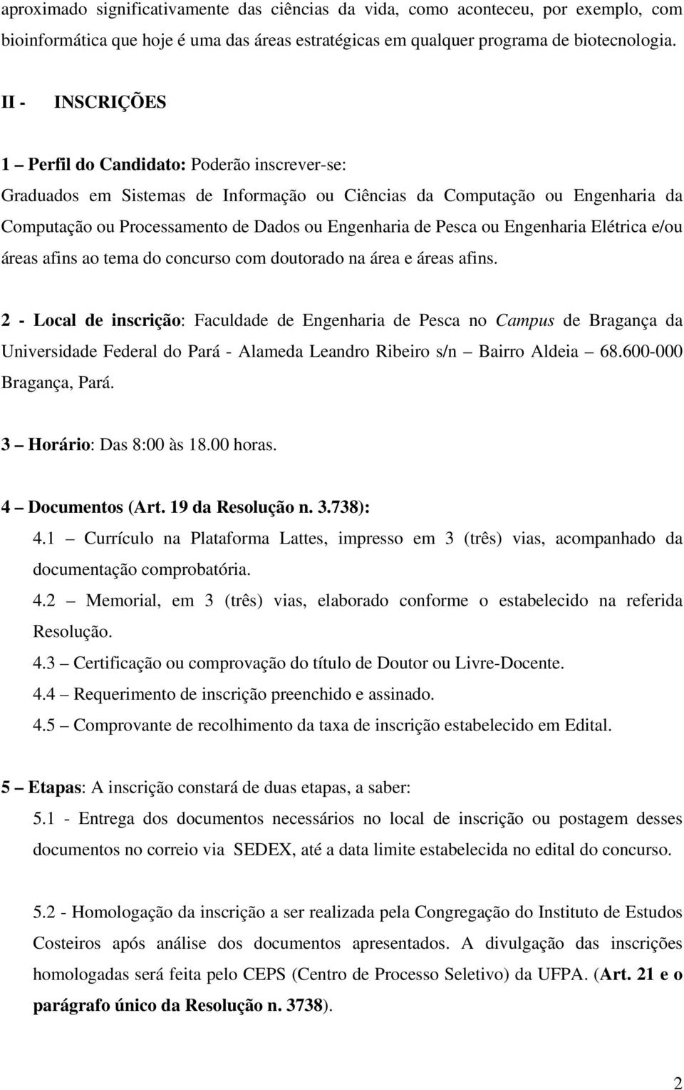 ou Engenharia Elétrica e/ou áreas afins ao tema do concurso com doutorado na área e áreas afins.