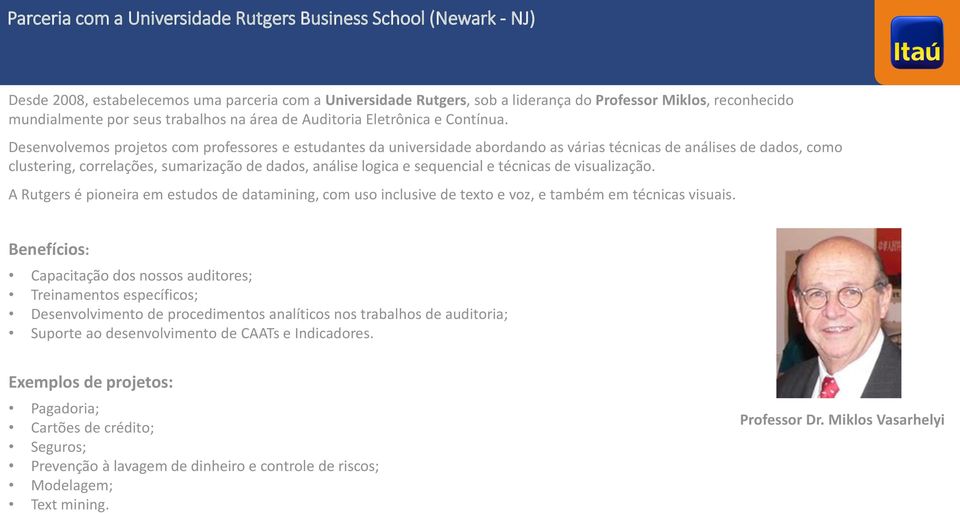 Desenvolvemos projetos com professores e estudantes da universidade abordando as várias técnicas de análises de dados, como clustering, correlações, sumarização de dados, análise logica e sequencial