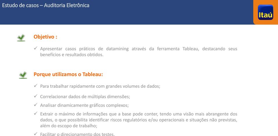 Porque utilizamos o Tableau: Para trabalhar rapidamente com grandes volumes de dados; Correlacionar dados de múltiplas dimensões; Analisar