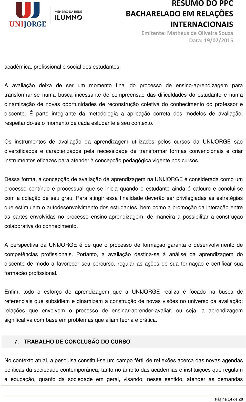 oportunidades de reconstrução coletiva do conhecimento do professor e discente.