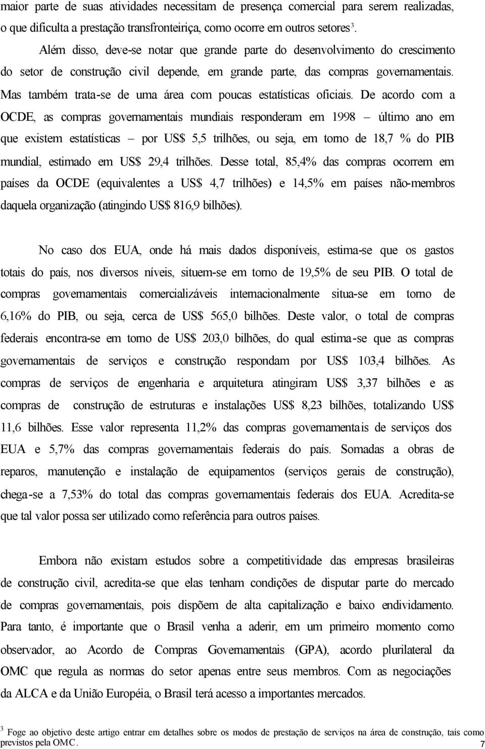 Mas também trata-se de uma área com poucas estatísticas oficiais.