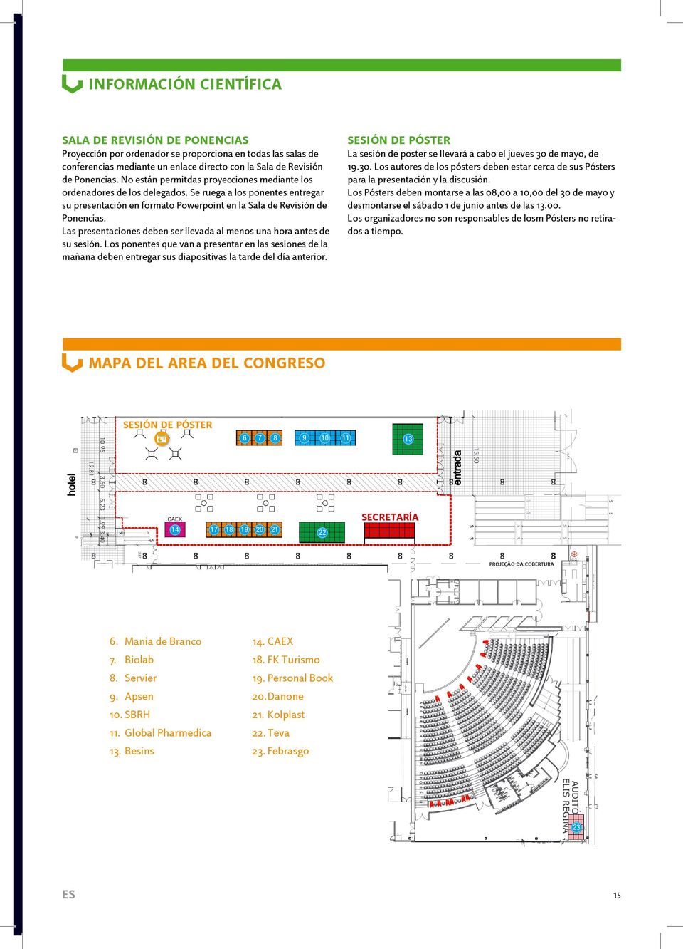 Las presentaciones deben ser llevada al menos una hora antes de su sesiòn. Los ponentes que van a presentar en las sesiones de la mañana deben entregar sus diapositivas la tarde del día anterior.